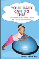 Your Baby Can Do This!: A concerned parent's guide to help your baby catch up and move ahead 1500790540 Book Cover