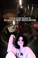 Ivan Couture's Black Magic Spellbook (Ivan Couture's Spell Books) B0F6F5MCB5 Book Cover