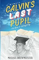 Calvin's Last Pupil: The Sin of Integrity B0D4ZJ1LJ8 Book Cover