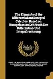 The Elements of the Differential and Integral Calculus, Based on Kurzgefasstes Lehrbuch Der Differential- Und Integralrechnung