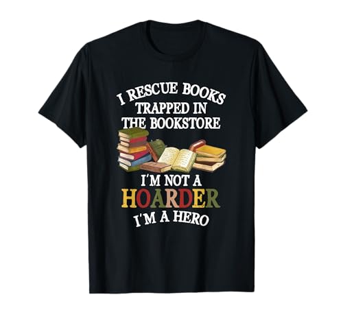 I Rescue Book Trapped In The Bookstore I'm Not A Hoarder T-Shirt