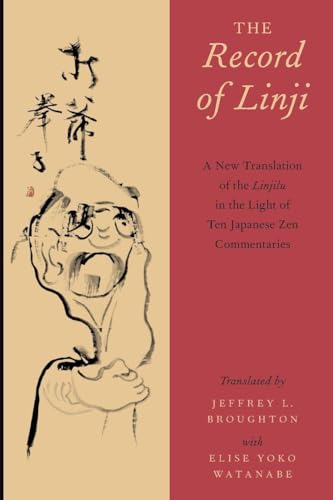 THE RECORD OF LINJI: A New Translation Of The Linjilu In The Light Of Ten Japanese Zen Commentaries
