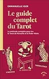 Le guide complet du Tarot: La méthode complète pour lire le Tarot de Marseille et le Rider-Waite