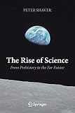 The Rise of Science: From Prehistory to the Far Future