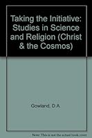 Taking the Initiative: Studies in Science and Religion, Extracts from the Writings of 'Christ & the Cosmos' 0951448269 Book Cover