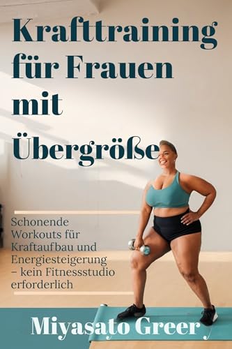 Krafttraining für Frauen mit Übergröße: Schonende Workouts für Kraftaufbau und Energiesteigerung – kein Fitnessstudio erforderlich Krafttraining für Frauen mit Übergröße: Schonende Workouts für Kraftaufbau und Energiesteigerung – kein Fitnessstudio erforderlich
