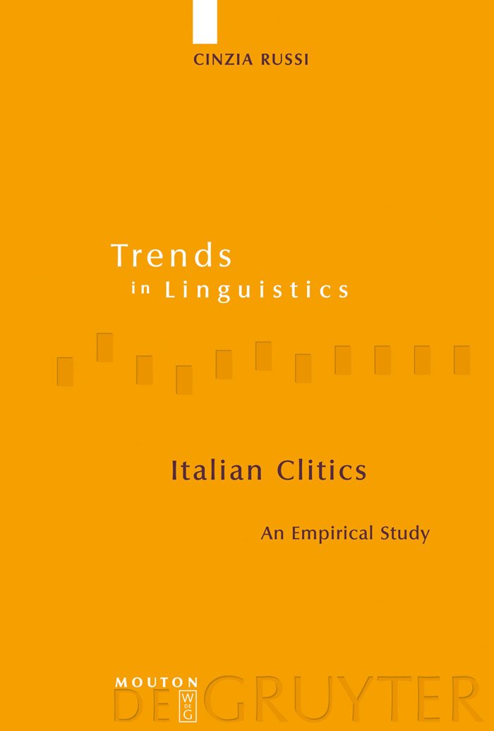 Italian Clitics: An Empirical Study (Trends in Linguistics. Studies and Monographs [TiLSM], 193)