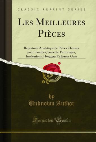 Les Meilleures Pièces, Vol. 3: Répertoire Analytique de Pièces Choisies pour Familles, Sociétés, Patronages, Institutions; Hommes Et Jeunes Gens (Classic Reprint)