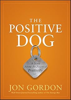 The Positive Dog: A Story About the Power of Positivity (Jon Gordon)