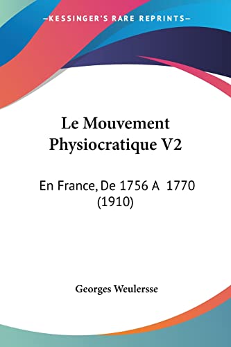 Le Mouvement Physiocratique V2: En France, De 1756 A 1770 (1910) (French Edition)
