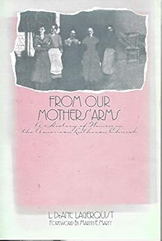 From Our Mothers' Arms: A Hist. of Women in the American Lutheran Church