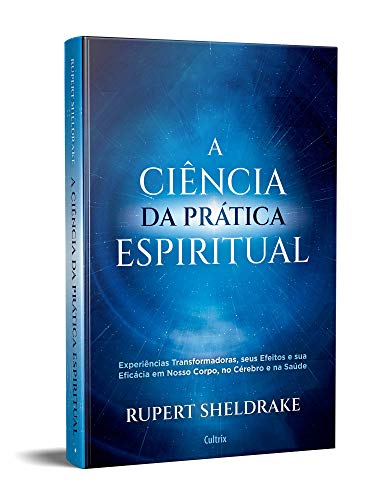 A Ciência da Prática Espiritual: Experiências Transformadoras, Seus Efeitos e Eficácia em Nosso Corp