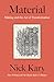 Material: Making and the Art of Transformation
