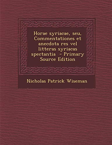 Horae syriacae, seu, Commentationes et anecdota res vel litteras syriacas spectantia (Latin Edition)