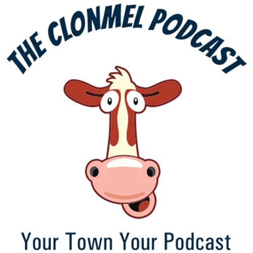 The Final Clonmel Podcast - Episode One Hundred and Eighty Three Friday 14th June 2024