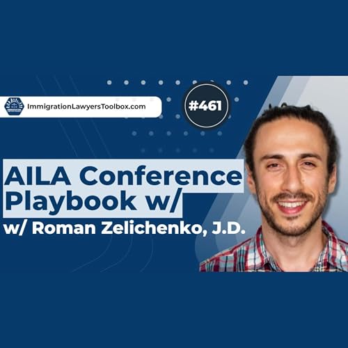 #461 AILA Conference Playbook w/ Roman Zelichenko, JD