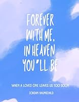 Forever With Me, In Heaven You'll Be: When a loved one leaves us too soon. B0F6C43SCD Book Cover