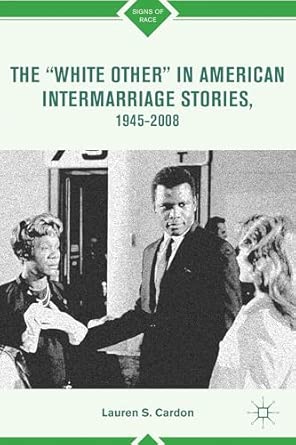 The “White Other” in American Intermarriage Stories, 1945–2008 2012th Edition book cover