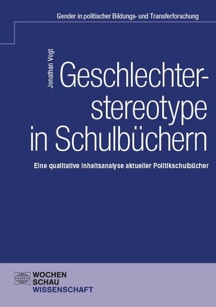Geschlechterstereotype in Schulbüchern: Eine qualitative Inhaltsanalyse aktueller Politikschulbücher (Gender in politischer Bildungs- und Transferforschung)