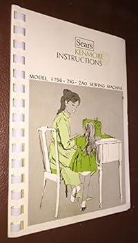 Sears KENMORE INSTRUCTIONSA Model 1756 Zig Zag Sewing Machine