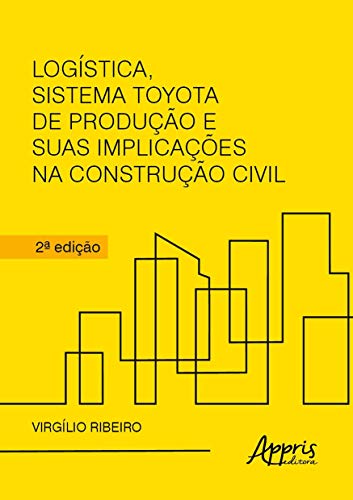 Logística, sistema Toyota de produção e suas implicações na const...