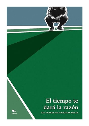El tiempo te dará la razón: 100 frases de Marcelo Bielsa (Spanish Edition)
