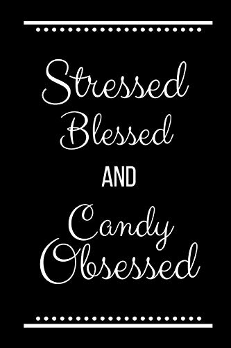 Stressed Blessed Candy Obsessed: Funny Slogan -120 Pages 6 x 9