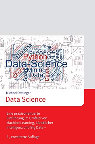 Data Science: Eine praxisorientierte Einführung im Umfeld von Machine Learning, künstlicher Intelligenz und Big Data - 2., erweiterte Auflage (German Edition)