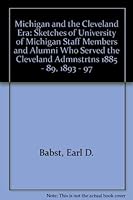 Michigan and the Cleveland Era: Sketches of University of Michigan Staff Members and Alumni Who Served the Cleveland Admnstrtns 1885 - 89, 1893 - 97 (Biography index reprint series) 0836980921 Book Cover