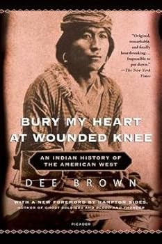 Dee Brown: Bury My Heart at Wounded Knee : An Indian History of the American West (Paperback); 2007 Edition