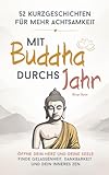 Mit Buddha durchs Jahr – 52 Kurzgeschichten für mehr Achtsamkeit: Öffne dein Herz und deine Seele | Finde Gelassenheit, Dankbarkeit und dein inneres Zen