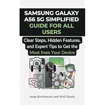 Samsung Galaxy A56 5G Simplified Guide for All Users: Clear Steps, Hidden Features, and Expert Tips to Get the Most from Your Device (English Edition)