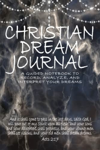 Christian Dream Journal: Guided Notebook For Recording, Analyzing, And Interpreting Dreams, 6x9 With 60 Two Page Spreads With Prompts And 30 Pages Of Sketch Boxes, Dream Diary For Christians