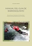 Manual del guia de barranquismo: Formación para Ce...: 