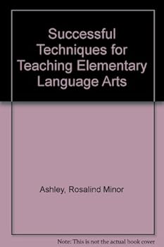 Successful Techniques for Teaching Elementary Language Arts