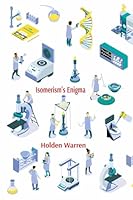 Isomerism's Enigma: Delving into structural diversity in organic molecules: Elucidating constitutional, geometric and stereoisomerism B0DWM2BPHY Book Cover