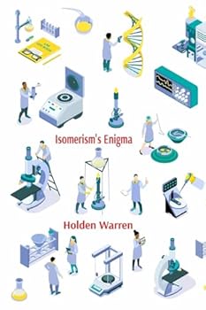 Paperback Isomerism's Enigma: Delving into structural diversity in organic molecules: Elucidating constitutional, geometric and stereoisomerism Book