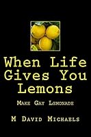 When Life Gives You Lemons, Make Gay Lemonade 151471504X Book Cover