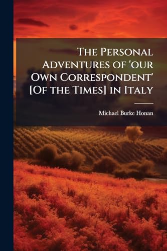 The Personal Adventures of 'our Own Correspondent' [Of the Times] in Italy