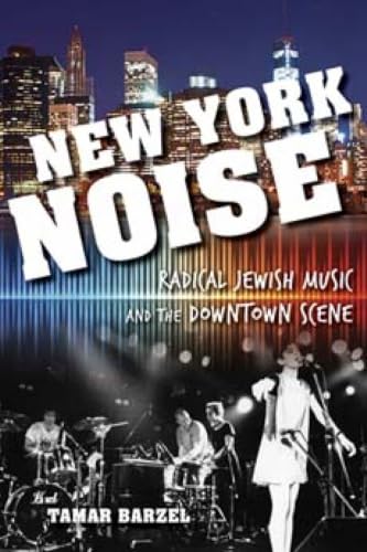 New York Noise: Radical Jewish Music and the Downtown Scene (Ethnomusicology Multimedia)