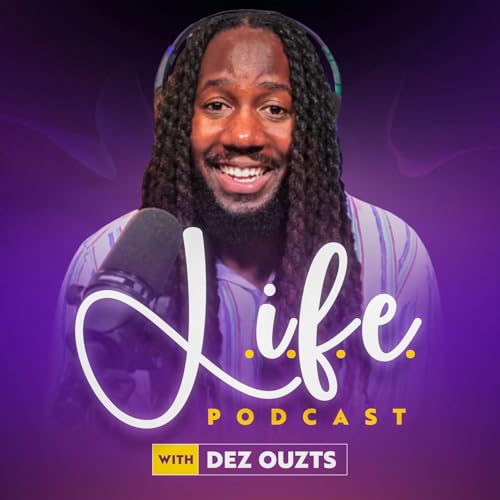 LIFE Podcast Show Podcast Por Dez Ouzts arte de portada