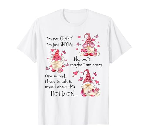 Gnome I'm Not Crazy I'm Just Special No Wait Maybe I'm Crazy T-Shirt