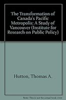The Transformation of Canada's Pacific Metropolis: A Study of Vancouver 0886451728 Book Cover