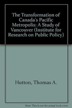 Paperback The Transformation of Canada's Pacific Metropolis: A Study of Vancouver (Institute for Research on Public Policy) Book
