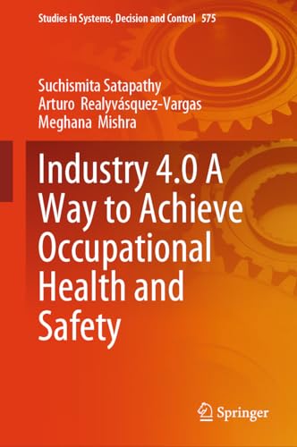 Industry 4.0 A Way to Achieve Occupational Health and Safety (Studies in Systems, Decision and Control, 575)