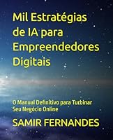 Mil Estratégias de IA para Empreendedores Digitais: O Manual Definitivo para Turbinar Seu Negócio Online (Portuguese Edition) B0F66FWCXN Book Cover