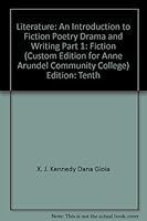 Literature:An Introduction to Fiction, Poetry, Drama, and Writing Part 1:Fiction FOR ANNE ARUNDEL COMMUNITY COLLEGE 053623227X Book Cover