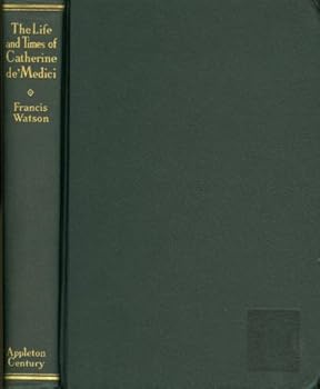 The life and times of Catherine de' Medici