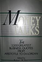 Money Talk$: The 2500 Greatest Business Quotes from Aristotle to Delorean 0671619632 Book Cover