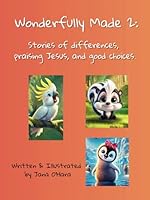 Wonderfully Made 2: stories of differences, praising Jesus, and good choices: Ages 3 - 5, Faith-based Children's book (Wonderfully Made: Stories of love, acceptance, forgiveness, and kindness) B0F66TSJ5J Book Cover